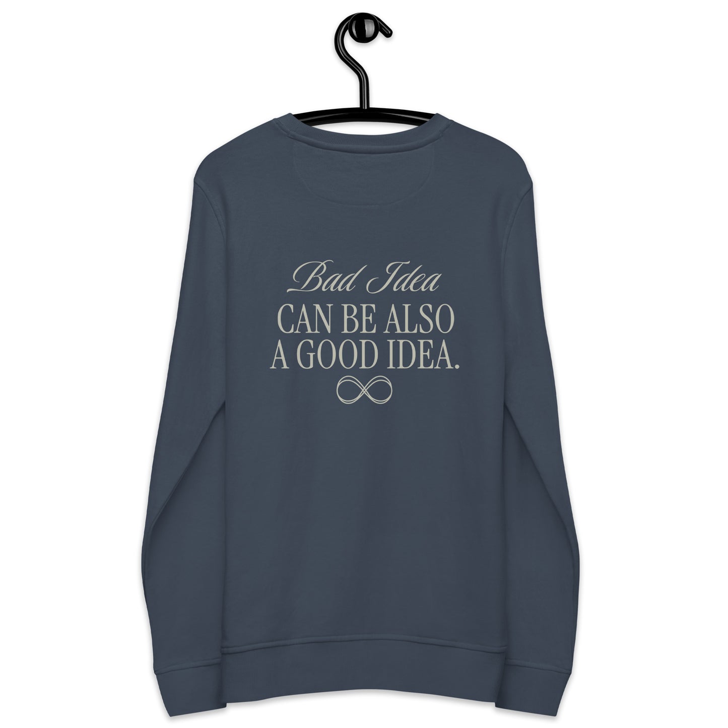 Unisex Organic Cotton Sweatshirt - Minimalist Eco-Friendly Sustainable 'Bad Idea is a Good Idea'''