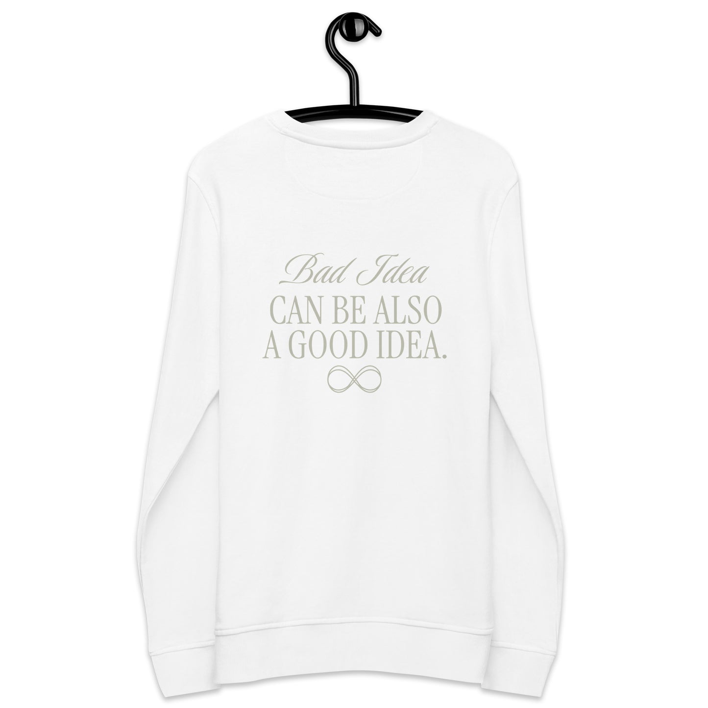 Unisex Organic Cotton Sweatshirt - Minimalist Eco-Friendly Sustainable 'Bad Idea is a Good Idea'''