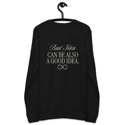 Unisex Organic Cotton Sweatshirt - Minimalist Eco-Friendly Sustainable  'Bad Idea is a Good Idea'''