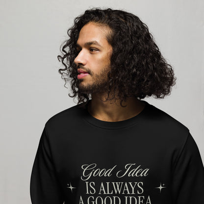 Unisex Organic Cotton Sweatshirt - Minimalist Eco-Friendly Sustainable  'Bad Idea is a Good Idea'''