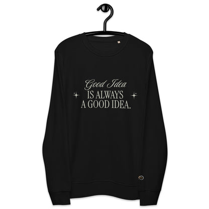 Unisex Organic Cotton Sweatshirt - Minimalist Eco-Friendly Sustainable  'Bad Idea is a Good Idea'''