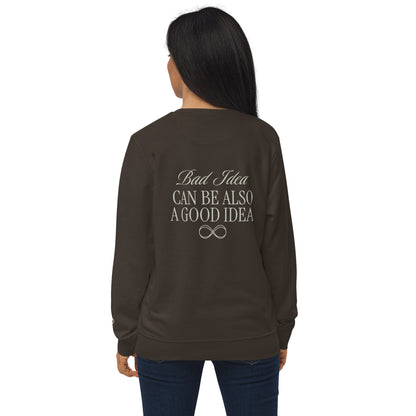 Unisex Organic Cotton Sweatshirt - Minimalist Eco-Friendly Sustainable  'Bad Idea is a Good Idea'''