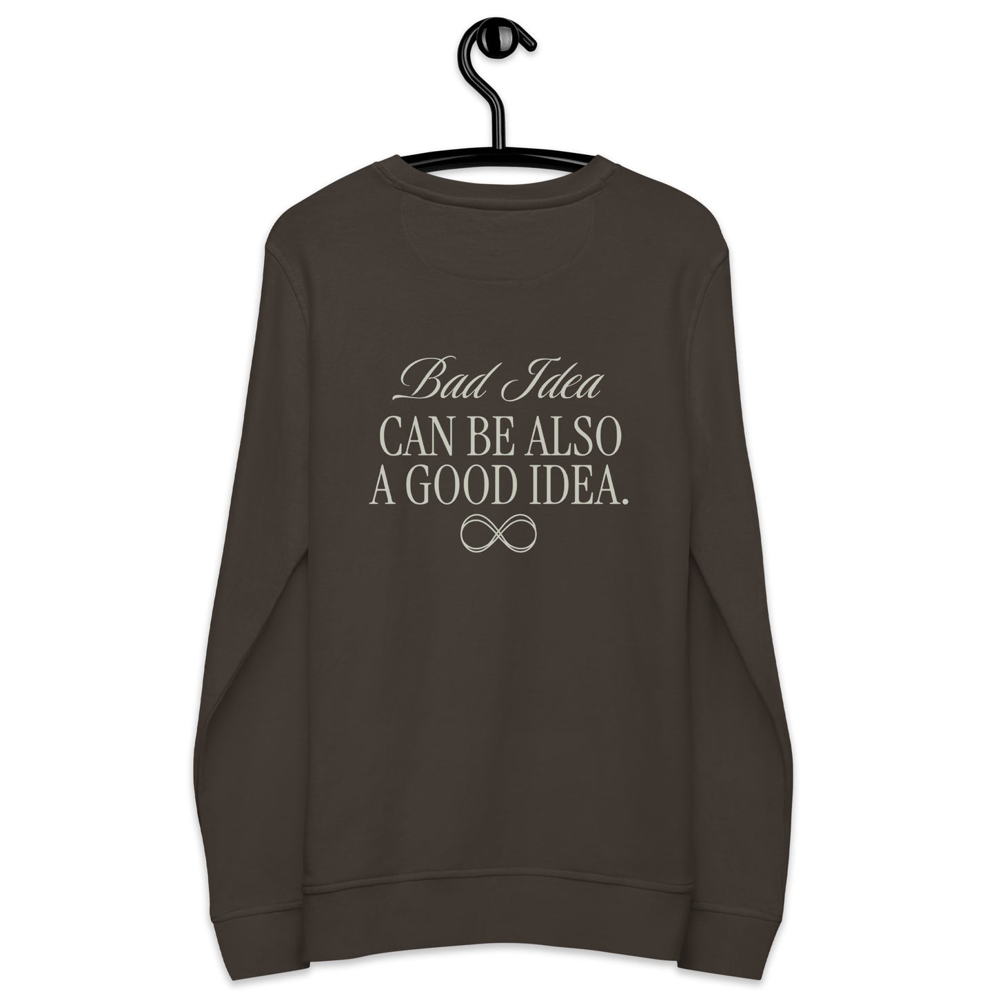 Unisex Organic Cotton Sweatshirt - Minimalist Eco-Friendly Sustainable  'Bad Idea is a Good Idea'''