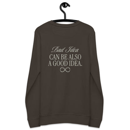 Unisex Organic Cotton Sweatshirt - Minimalist Eco-Friendly Sustainable  'Bad Idea is a Good Idea'''