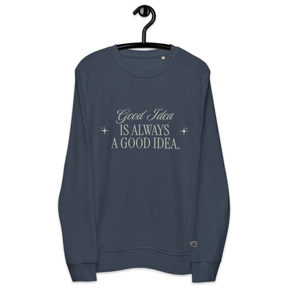 Unisex Organic Cotton Sweatshirt - Minimalist Eco-Friendly Sustainable  'Bad Idea is a Good Idea'''