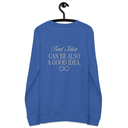 Unisex Organic Cotton Sweatshirt - Minimalist Eco-Friendly Sustainable  'Bad Idea is a Good Idea'''