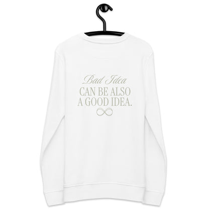 Unisex Organic Cotton Sweatshirt - Minimalist Eco-Friendly Sustainable  'Bad Idea is a Good Idea'''