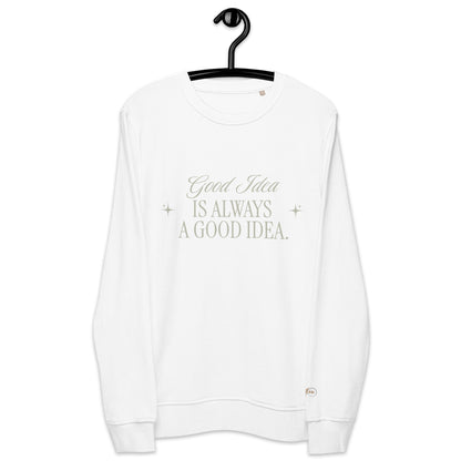 Unisex Organic Cotton Sweatshirt - Minimalist Eco-Friendly Sustainable  'Bad Idea is a Good Idea'''